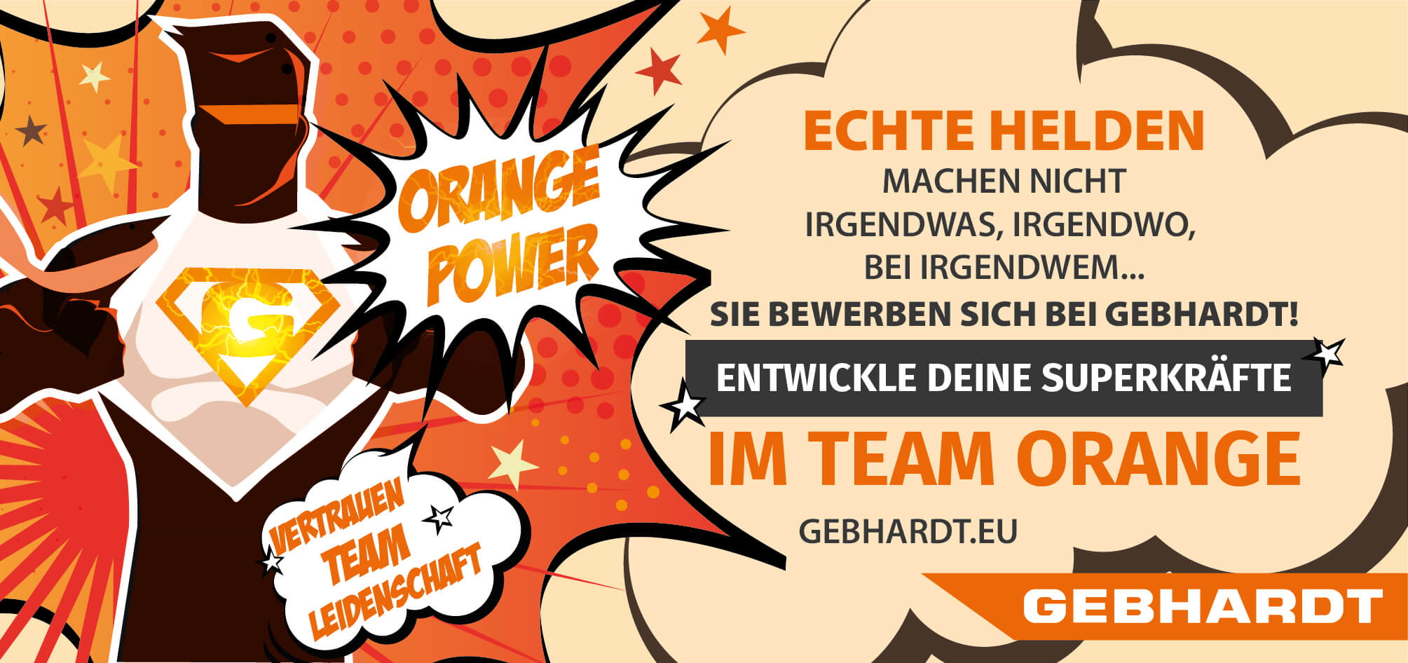 Echte Helden machen nicht irgendwas, irgendwo bei irgendwem, sie bewerben sich bei Gebhardt